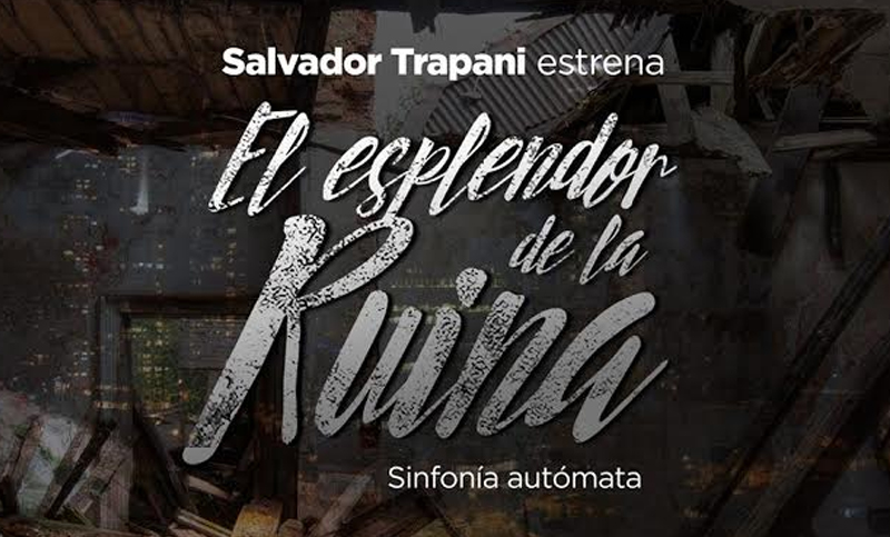 Salvador Trapani estrena “El Esplendor de la Ruina”