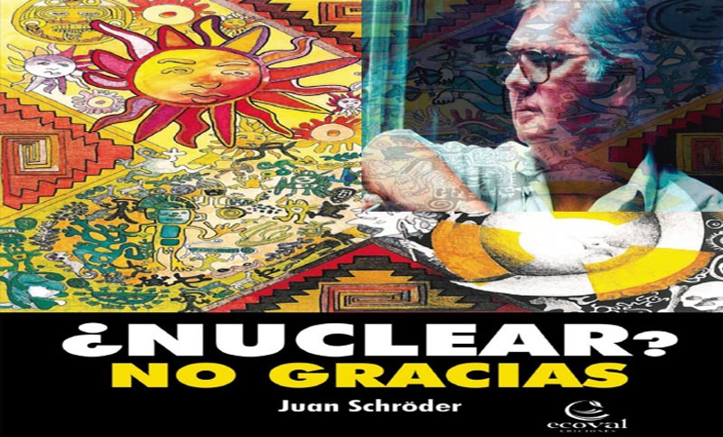 La “oligarquía nuclear” plasmada en el libro póstumo del ambientalista y cineasta Juan Schröder
