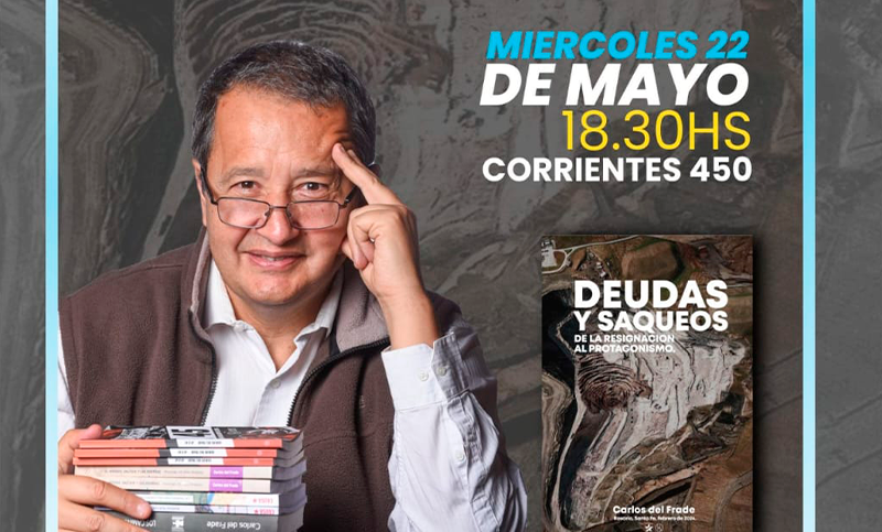 Carlos Del Frade presenta su libro “Deudas y saqueos. De la resignación al protagonismo”