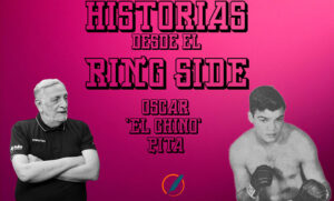 Desde el ring side: la actualidad del boxeo y la rica historia de Oscar Chino Pita